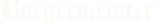 Burgermeister